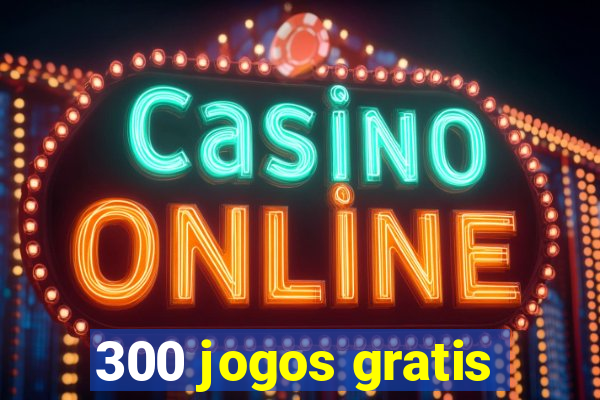 300 jogos gratis